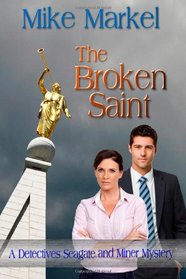 The Broken Saint: A Detectives Seagate and Miner Mystery (Detectives Seagate and Miner Mysteries) (Volume 3)