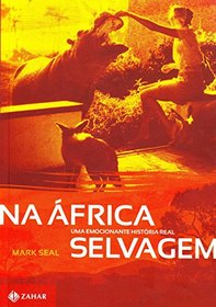 Na Africa Selvagem: Uma Emocionante Historia Real (Em Portugues do Brasil)