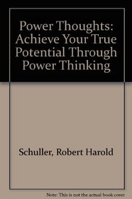 Power Thoughts: Achieve Your True Potential Through Power Thinking