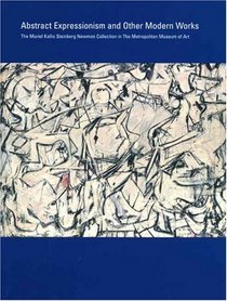 Abstract Expressionism and Other Modern Works: The Muriel Kallis Steinberg Newman Collection in The Metropolitan Museum of Art (Metropolitan Museum of Art Publications)