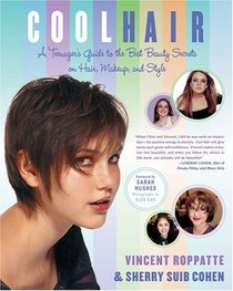 Cool Hair : A Terenager's Guide to the Best Beauty Secrets on Hair, Makeup, and Style