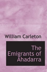 The Emigrants of Ahadarra: The Works of William Carleton  Volume Two