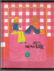 How to have fun sewing, (Creative craft book)
