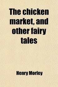 The chicken market, and other fairy tales