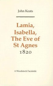 Lamia, Isabella, the Eve of st Agnes, and Other Poems 1820 (Revolution and Romanticism, 1789-1834)