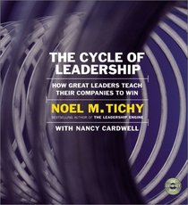 The Cycle of Leadership : How Great Leaders Teach Their Companies to Win