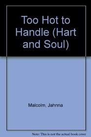TOO HOT TO HANDLE (Hart & Soul, No 5)
