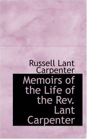 Memoirs of the Life of the Rev. Lant Carpenter