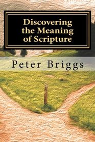 Discovering the Meaning of Scripture: Walking in the Way of Christ & the Apostles, Part 1, Foundational Principals, Book 4 (Volume 4)