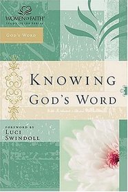 Knowing God's Word : Women of Faith Study Guide Series (Women of Faith)