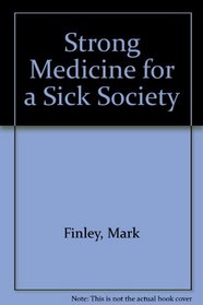 Strong Medicine for a Sick Society