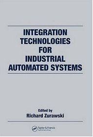 Integration Technologies for Industrial Automated Systems (Industrial Information Technology)