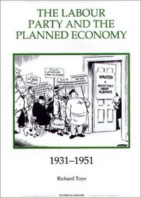 The Labour Party and the Planned Economy, 1931-1951 (Royal Historical Society Studies in History New Series)