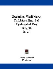 Gweinidog Wedi Marw, Yn Llafaru Etto. Sef, Cynhwysiad Dwy Bregeth (1771) (Welsh Edition)