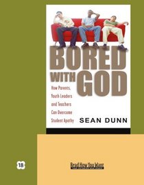 Bored With God (EasyRead Super Large 18pt Edition): How Parents, Youth Leaders and Teachers Can Overcome Student Apathy
