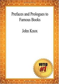 Prefaces and Prologues to Famous Books - John Knox