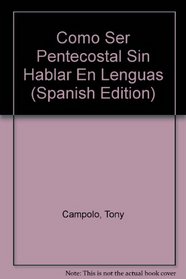 Como Ser Pentecostal Sin Hablar En Lenguas (Spanish Edition)