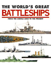 The World's Great Battleships: From the Middle Ages to the Present