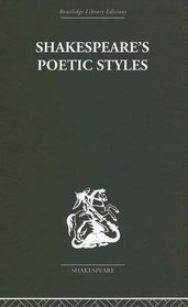 Shakespeare's Poetic Styles: Verse into Drama (Routledge Library Editions: Shakespeare; Critical Studies)
