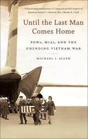 Until the Last Man Comes Home: POWs, MIAs, and the Unending Vietnam War