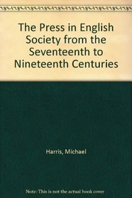 The Press in English Society from the Seventeenth to Nineteenth Centuries