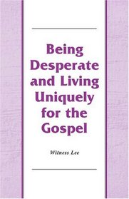 Being Desperate and Living Uniquely for the Gospel