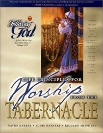 Life Principles for Worship from the Tabernacle (Following God Discipleship)
