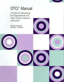 OTCI Manual: A Guide For Interpreting The Organizational And Team Culture Indicator Instrument