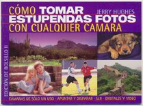 Como tomar estupendas fotos con cualquier camara/How to Take Great Photos with any Camera (Spanish Edition)