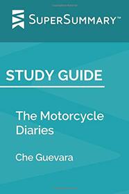 Study Guide: The Motorcycle Diaries by Che Guevara (SuperSummary)