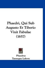 Phaedri, Qui Sub Augusto Et Tiberio Vixit Fabulae (1657) (Latin Edition)