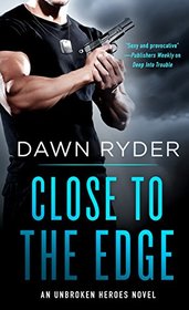 Close to the Edge (Unbroken Heroes, Bk 5)