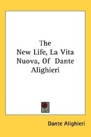 The New Life, La Vita Nuova, Of  Dante Alighieri