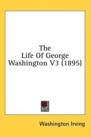 The Life Of George Washington V3 (1895)