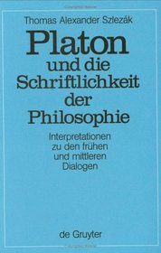 Platon Und Die Schriftlichkeit Der Philosophie: Interpretation Zu Den Fruehen Und Mittleren Dialogen
