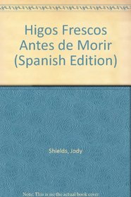 Higos Frescos Antes de Morir (Spanish Edition)