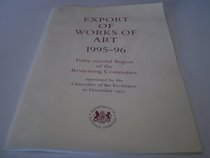 Export of Works of Art 1995-96: 42nd Report of the Reviewing Committee Appointed by the Chancellor of the Exchequer in December 1952 (Command Paper)