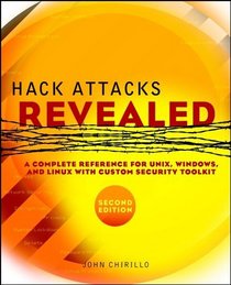 Hack Attacks Revealed: A Complete Reference for UNIX, Windows, and Linux with Custom Security Toolkit, Second Edition