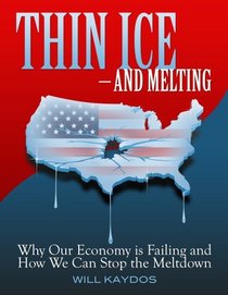 Thin Ice - and Melting: Why Our Economy is Failing and How We Can Stop the Meltdown