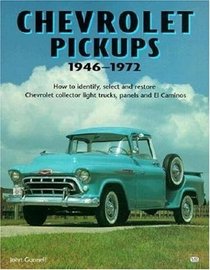 Chevrolet Pickups 1946-1972: How to Identify, Select and Restore These Collector Light Trucks