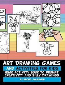 Art Drawing Games and Activities for Kids: Huge Activity Book to Prompt Creativity and Silly Drawings (Drawing for Kids) (Volume 5)