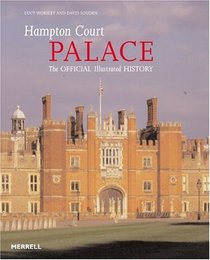 Hampton Court Palace: The Official Illustrated History (Architecture New Titles)
