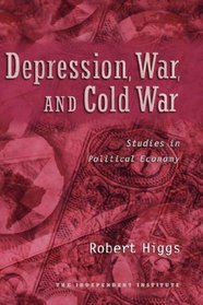 Depression, War, and Cold War: Studies in Political Economy