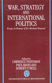 War, Strategy, and International Politics: Essays in Honour of Sir Michael Howard
