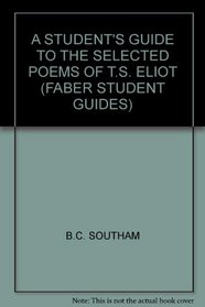 A Student's Guide to the Selected Poems of T.S. Eliot (Faber Student Guides)
