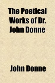 The Poetical Works of Dr. John Donne