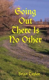 Going Out There Is No Other