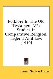 Folklore In The Old Testament V2: Studies In Comparative Religion, Legend And Law (1919)