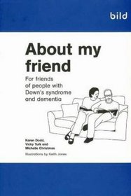 About My Friend: For Friends of People with Down's Syndrome and Dementia