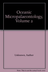 Oceanic Micropalaeontology, Volume 2
